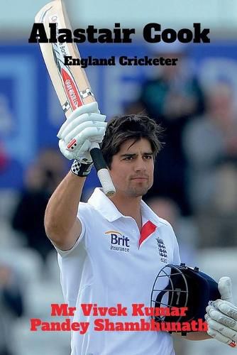 Alastair Cook: England Cricketer