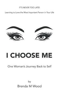 Cover image for I Choose Me: One Woman's Journey Back to Self