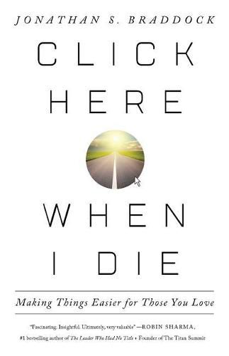 Cover image for Click Here When I Die: Making Things Easier For Those You Love