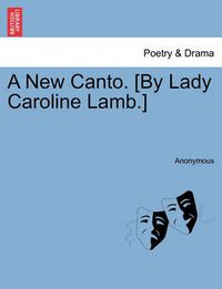 Cover image for A New Canto. [by Lady Caroline Lamb.]