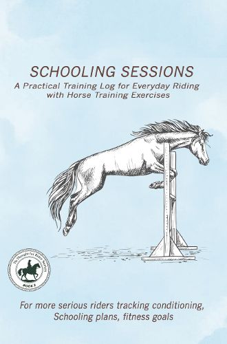 Cover image for Schooling Sessions: A Practical Training Log for Everyday Riding with Horse Training Exercises