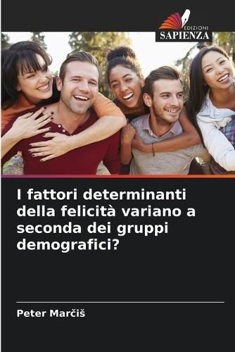 Cover image for I fattori determinanti della felicita variano a seconda dei gruppi demografici?