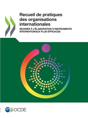 Cover image for Recueil de Pratiques Des Organisations Internationales Oeuvrer A l'Elaboration d'Instruments Internationaux Plus Efficaces