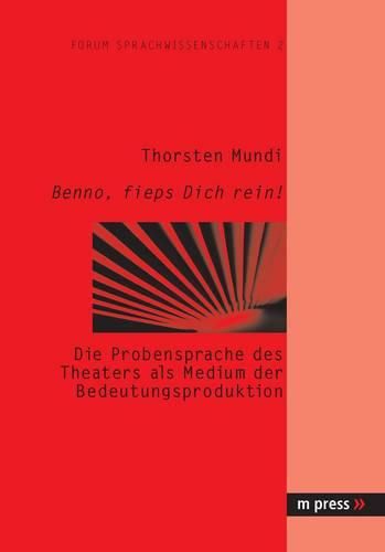 Cover image for Benno, Fieps Dich Rein!: Die Probensprache Des Theaters ALS Medium Der Bedeutungsproduktion