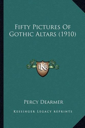 Fifty Pictures of Gothic Altars (1910) Fifty Pictures of Gothic Altars (1910)