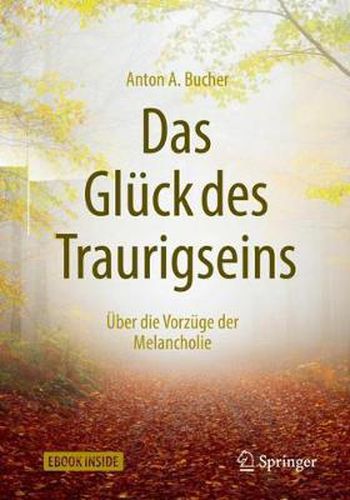 Das Gluck des Traurigseins: UEber die Vorzuge der Melancholie