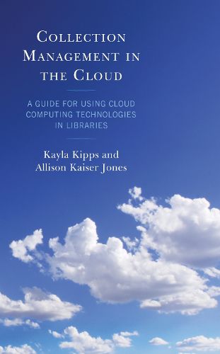 Cover image for Collection Management in the Cloud: A Guide for Using Cloud Computing Technologies in Libraries