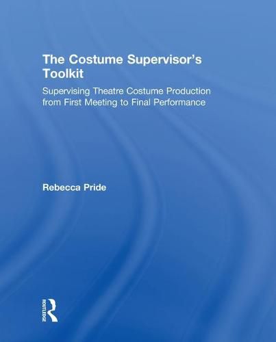 Cover image for The Costume Supervisor's Toolkit: Supervising Theatre Costume Production from First Meeting to Final Performance