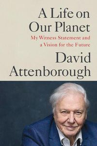 Cover image for A Life on Our Planet: My Witness Statement and a Vision for the Future