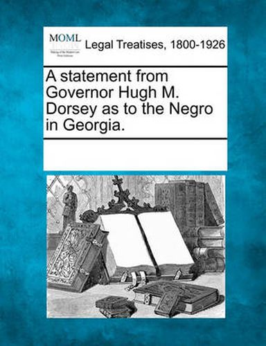 Cover image for A Statement from Governor Hugh M. Dorsey as to the Negro in Georgia.