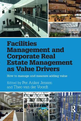 Facilities Management and Corporate Real Estate Management as Value Drivers: How to Manage and Measure Adding Value