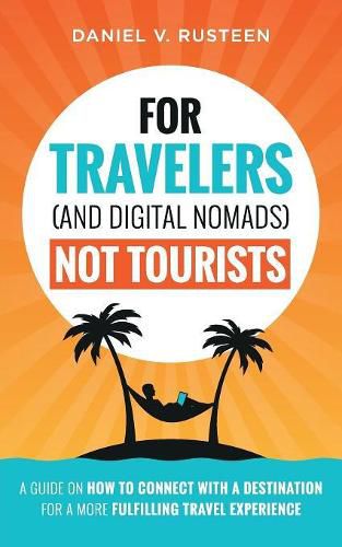 Cover image for For Travelers (and Digital Nomads) Not Tourists: A guide on how to connect with a destination for a more fulfilling travel experience