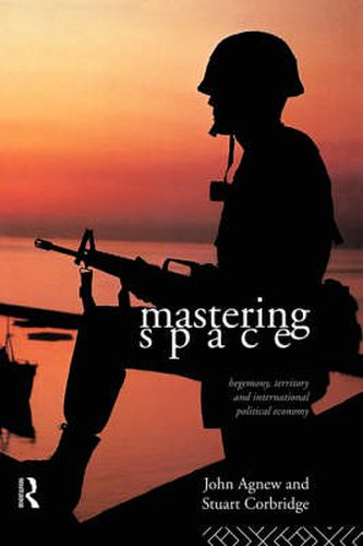 Cover image for Mastering Space: Hegemony, Territory and International Political Economy