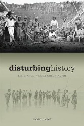 Cover image for Disturbing History: Resistance in Early Colonial Fiji, 1874-1914