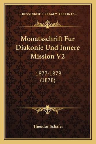 Cover image for Monatsschrift Fur Diakonie Und Innere Mission V2: 1877-1878 (1878)