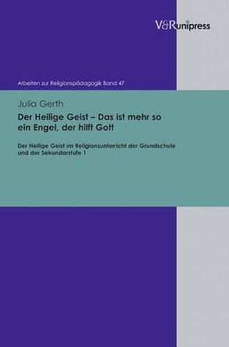 Cover image for Arbeiten zur ReligionspAdagogik (ARP).: Der Heilige Geist im Religionsunterricht der Grundschule und der Sekundarstufe 1