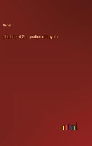 Cover image for The Life of St. Ignatius of Loyola