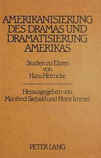 Cover image for Amerikanisierung Des Dramas Und Dramatisierung Amerikas: Studien Zu Ehren Von Hans Helmcke