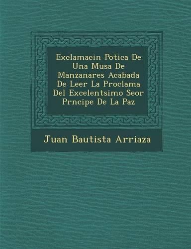 Cover image for Exclamaci N Po Tica de Una Musa de Manzanares Acabada de Leer La Proclama del Excelent Simo Se or PR Ncipe de La Paz