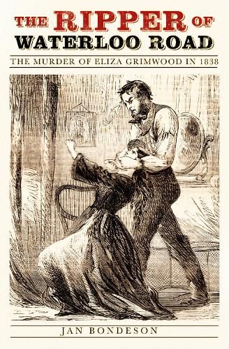 The Ripper of Waterloo Road: The Murder of Eliza Grimwood in 1838