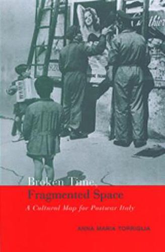 Cover image for Broken Time, Fragmented Space: A Cultural Map of Postwar Italy