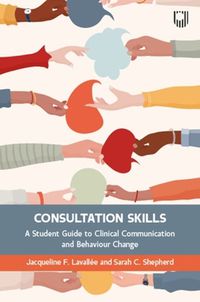 Cover image for Consultation Skills: A Student Guide to Clinical Communication and Behaviour Change