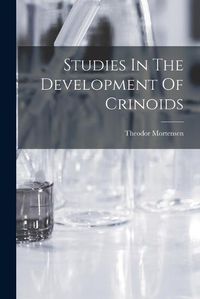 Cover image for Studies In The Development Of Crinoids