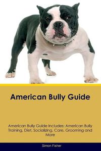 Cover image for American Bully Guide American Bully Guide Includes