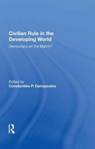 Cover image for Civilian Rule in the Developing World: Democracy on the March?