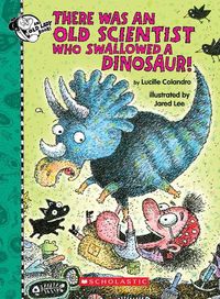 Cover image for There Was an Old Scientist Who Swallowed a Dinosaur!