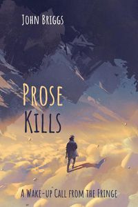 Cover image for Prose Kills: A Wake-Up Call from the Fringe