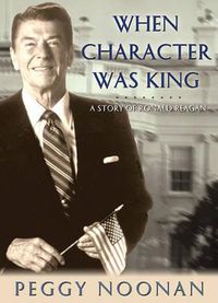 Cover image for When Character Was King: A Story of Ronald Reagan