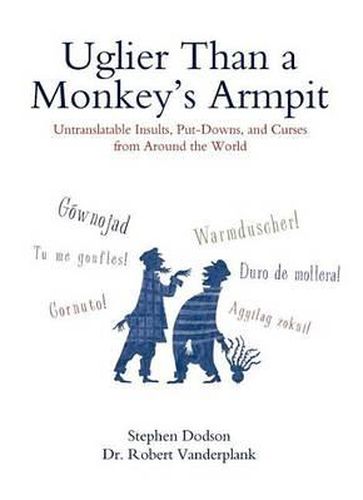 Cover image for Uglier Than a Monkey's Armpit: Untranslatable Insults, Put-Downs, and Curses from Around the World