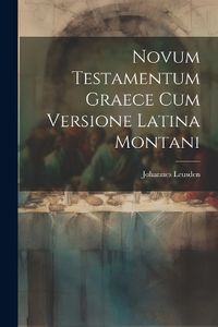 Cover image for Novum Testamentum Graece Cum Versione Latina Montani