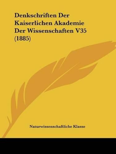 Cover image for Denkschriften Der Kaiserlichen Akademie Der Wissenschaften V35 (1885)