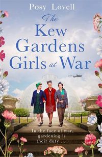 Cover image for The Kew Gardens Girls at War: A heartwarming tale of wartime at Kew Gardens