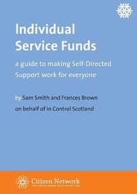 Cover image for Individual Service Funds: a guide to making Self-Directed Support work for everyone