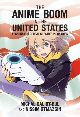 Cover image for The Anime Boom in the United States: Lessons for Global Creative Industries