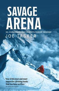 Cover image for Savage Arena: K2, Changabang and the North Face of the Eiger