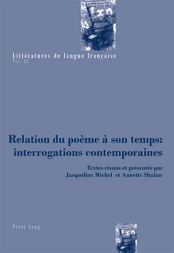 Relation Du Poeme A Son Temps: Interrogations Contemporaines: Textes Reunis Et Presentes Par Jacqueline Michel Et Annette Shahar