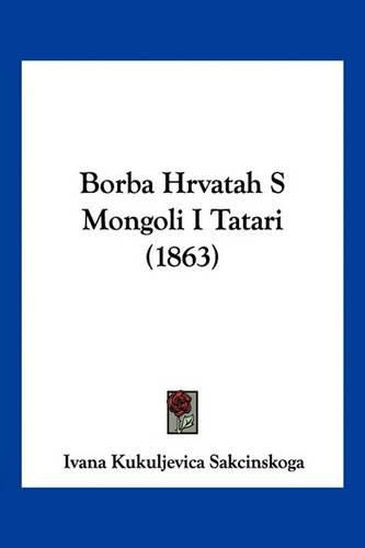 Cover image for Borba Hrvatah S Mongoli I Tatari (1863)