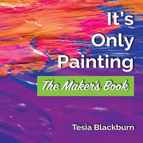 Cover image for It's Only Painting: The Maker's Book