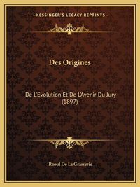 Cover image for Des Origines: de L'Evolution Et de L'Avenir Du Jury (1897)