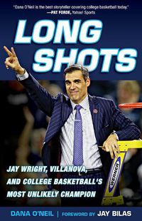 Cover image for Long Shots: Jay Wright, Villanova, and College Basketball's Most Unlikely Champion