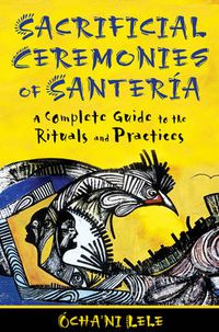 Cover image for Sacrificial Ceremonies of SanteriA: A Complete Guide to the Rituals and Practices