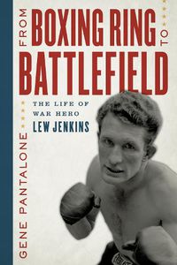 Cover image for From Boxing Ring to Battlefield: The Life of War Hero Lew Jenkins