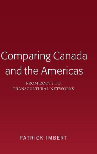 Comparing Canada and the Americas: From Roots to Transcultural Networks