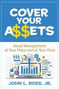 Cover image for Cover Your A$$ets: Asset Management at Your Place and at Your Pace