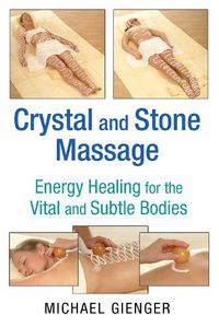Cover image for Crystal and Stone Massage: Energy Healing for the Vital and Subtle Bodies