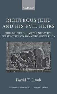 Cover image for Righteous Jehu and His Evil Heirs: The Deuteronomist's Negative Perspective on Dynastic Succession